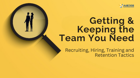 Getting and Keeping the Team You Need: Recruiting, Hiring, Training and Retention Tactics