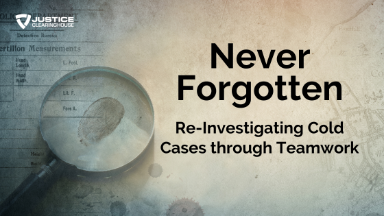 Never Forgotten: Re-Investigating Cold Cases through Teamwork – Justice ...