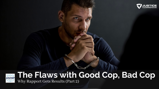 Untrusting Cop The Flaws with Good Cop, Bad Cop and Why Rapport Gets Results (Part 2 ...