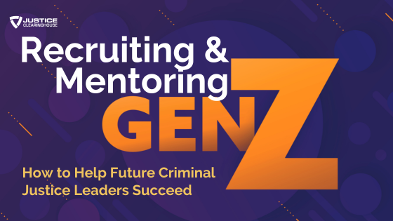 Re-Play: Recruiting and Mentoring Gen Z: How to Help Future Criminal Justice Leaders Succeed