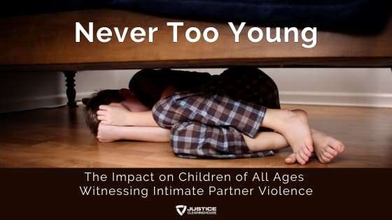 Never Too Young: Impact on Children of ALL Ages Witnessing