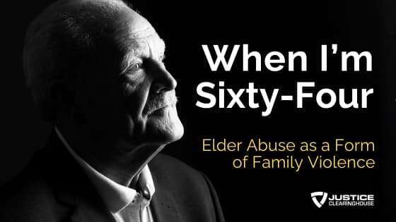 When I’m Sixty-Four: Elder Abuse as a Form of Family Violence