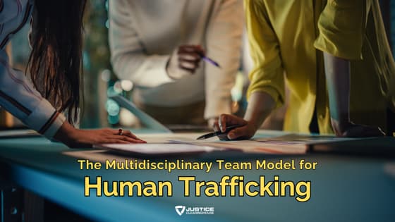 The Multidisciplinary Team Model for Human Trafficking