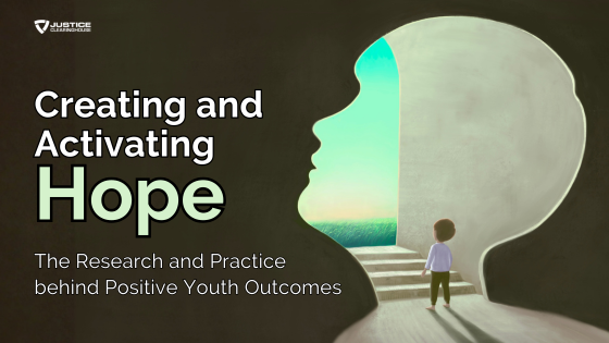 Creating and Activating Hope: The Research and Practice behind Positive Youth Outcomes