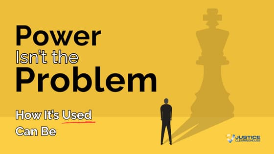 Power Isn’t the Problem. How It’s Used Can Be.