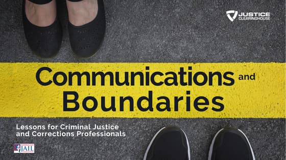Re-Play: Communications and Boundaries: Lessons for Criminal Justice and Corrections Professionals