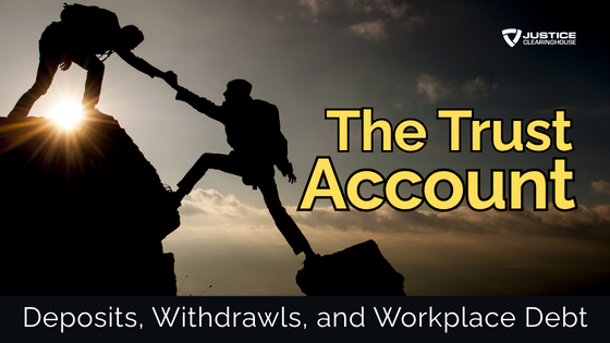 The Trust Account: Deposits, Withdrawals, and Workplace Debt
