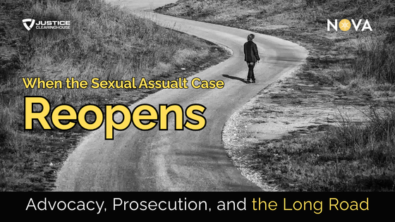 When the Sexual Assault Case Reopens: Advocacy, Prosecution and the Long Road (part 2)
