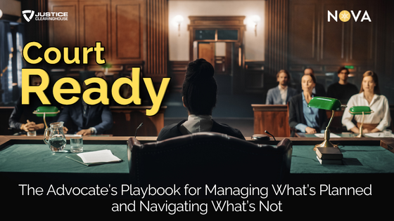 Court Ready: The Advocate’s Playbook for Managing What’s Planned and Navigating What’s Not