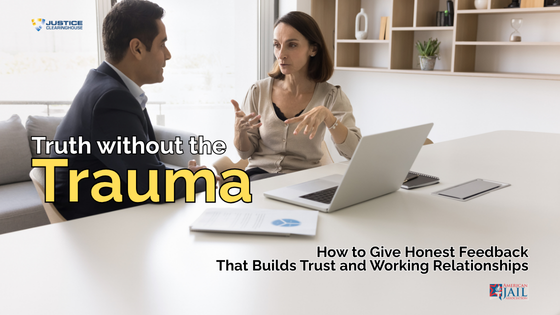Truth Without the Trauma: How to Give Honest Feedback That Builds Trust and Working Relationships