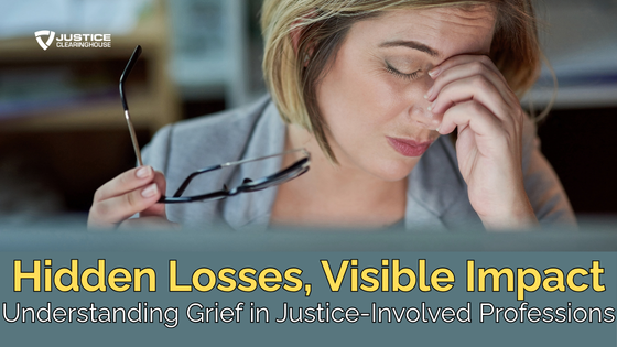 Hidden Losses, Visible Impact: Understanding Grief in Justice-Involved Professions