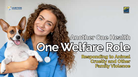 Another One Health/One Welfare Role for Veterinarians: Responding to Animal Cruelty and Other Family Violence